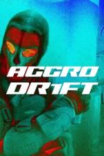 Watch Aggro Dr1ft FMoviesFree