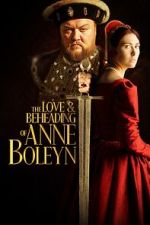 Watch The Love and Beheading of Anne Boleyn FMoviesFree