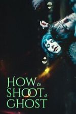 Watch How to Shoot a Ghost FMoviesFree