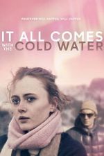 Watch It All Comes with the Cold Water FMoviesFree