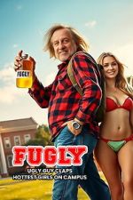 Watch FUGLY: Ugly Guy Claps Hottest Girls on Campus FMoviesFree