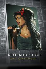 Watch Fatal Addiction: Amy Winehouse FMoviesFree