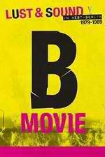 Watch B-Movie: Lust & Sound in West-Berlin 1979-1989 FMoviesFree