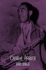 Watch Charlie Parker: Bird Songs FMoviesFree