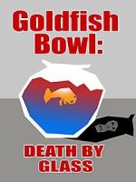 Watch Goldfish Bowl: Death by Glass FMoviesFree