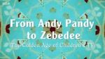 Watch From Andy Pandy to Zebedee: The Golden Age of Children\'s TV FMoviesFree