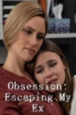 Watch Obsession: Escaping My Ex FMoviesFree