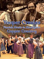 Watch Yooper Creoles: Finnish Music in Michigan's Copper Country FMoviesFree