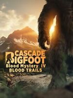 Watch Cascade Bigfoot Blood Mystery IV Blood Trails FMoviesFree