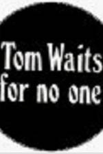 Watch Tom Waits for No One FMoviesFree