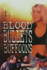 Watch Blood, Bullets, Buffoons FMoviesFree