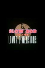 Watch Slow Bob in the Lower Dimensions FMoviesFree