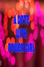 Watch A Date with Power Girl FMoviesFree