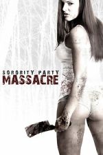 Watch Sorority Party Massacre FMoviesFree