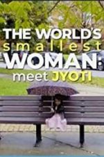 Watch The World\'s Smallest Woman: Meet Jyoti FMoviesFree