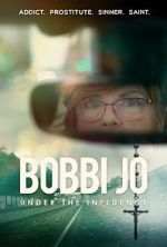 Watch Bobbi Jo: Under the Influence FMoviesFree