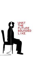 Watch What the Future Sounded Like (Short 2007) FMoviesFree