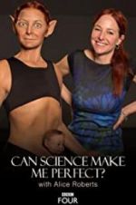 Watch Can Science Make Me Perfect? With Alice Roberts FMoviesFree