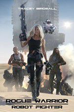 Watch Rogue Warrior: Robot Fighter FMoviesFree