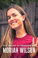 Watch The Truth and Tragedy of Moriah Wilson FMoviesFree