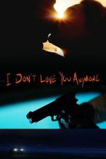 Watch I Don\'t Love You Anymore FMoviesFree
