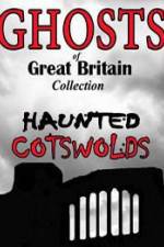 Watch Ghosts of Great Britain Collection: Haunted Cotswolds FMoviesFree