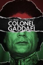 Watch The Rise and Fall of Colonel Gaddafi FMoviesFree