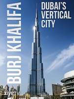Watch Burj Khalifa: Dubai's Vertical City FMoviesFree