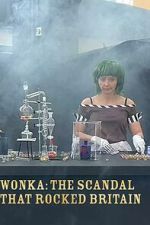 Watch Wonka: The Scandal That Rocked Britain FMoviesFree