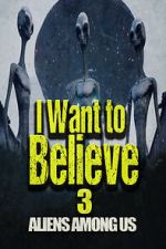Watch I Want to Believe 3: Aliens Among Us FMoviesFree