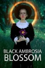 Watch Black Ambrosia Blossom FMoviesFree