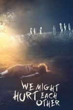 Watch We Might Hurt Each Other FMoviesFree
