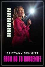 Watch Brittany Schmitt: From Ho to Housewife (TV Special 2022) FMoviesFree