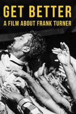 Watch Get Better: A Film About Frank Turner FMoviesFree