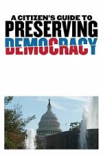 Watch A Citizen\'s Guide to Preserving Democracy FMoviesFree