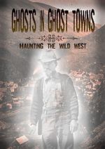 Watch Ghosts in Ghost Towns: Haunting the Wild West FMoviesFree