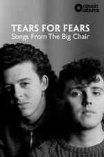Watch Classic Albums: Tears for Fears - Songs From the Big Chair FMoviesFree