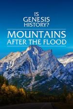 Watch Is Genesis History? Mountains After the Flood FMoviesFree