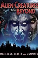 Watch Alien Creatures from Beyond: Monsters, Ghosts and Vampires FMoviesFree