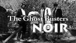 Watch The Ghost Busters: Noir FMoviesFree