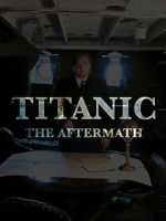 Watch Titanic: The Aftermath FMoviesFree