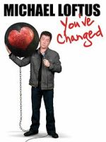 Watch Michael Loftus: You\'ve Changed FMoviesFree