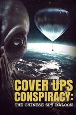 Watch Cover Ups Conspiracy: The Chinese Spy Balloon FMoviesFree