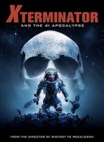 Watch Xterminator and the AI Apocalypse FMoviesFree