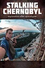 Watch Stalking Chernobyl: Exploration After Apocalypse FMoviesFree