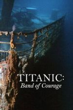 Watch Titanic: Band of Courage FMoviesFree