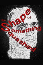 Watch The Shape of Something Squashed FMoviesFree