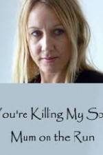 Watch You're Killing My Son - The Mum Who Went on the Run FMoviesFree