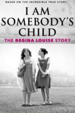 Watch I Am Somebody\'s Child: The Regina Louise Story FMoviesFree