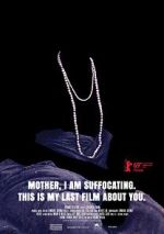 Watch Mother, I Am Suffocating. This Is My Last Film About You. FMoviesFree